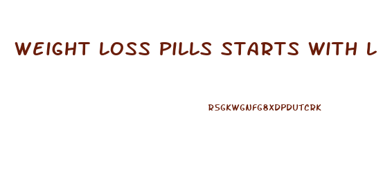 Weight Loss Pills Starts With L