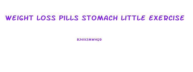 Weight Loss Pills Stomach Little Exercise