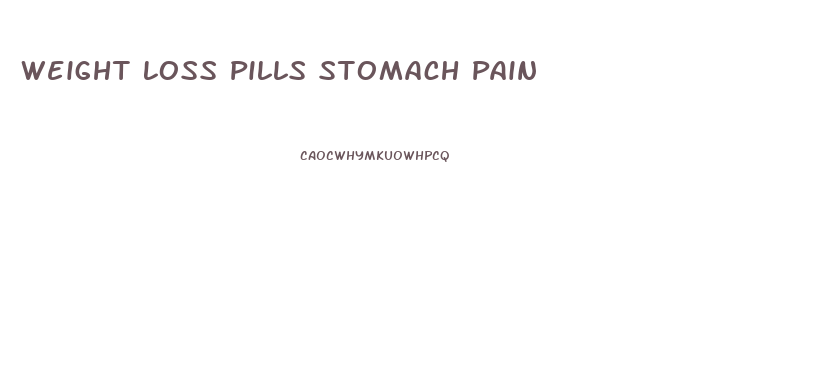 Weight Loss Pills Stomach Pain