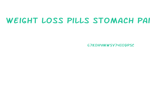 Weight Loss Pills Stomach Pain
