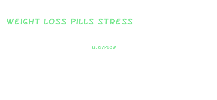 Weight Loss Pills Stress