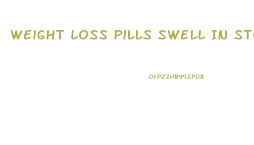 Weight Loss Pills Swell In Stomach