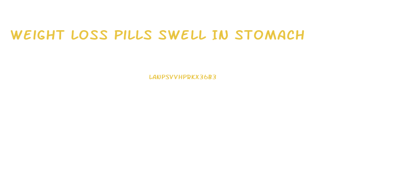 Weight Loss Pills Swell In Stomach