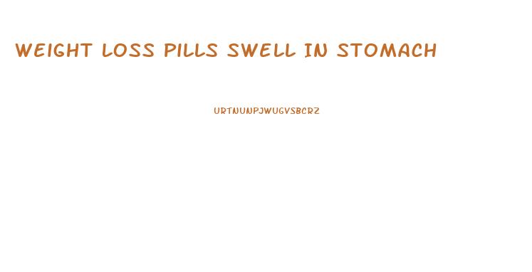 Weight Loss Pills Swell In Stomach