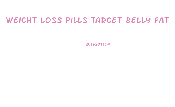 Weight Loss Pills Target Belly Fat