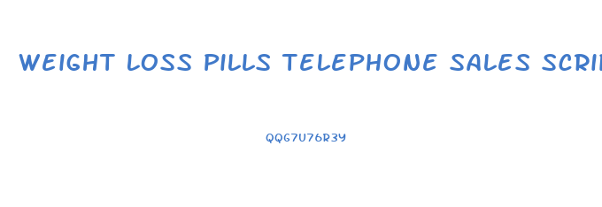 Weight Loss Pills Telephone Sales Script