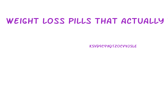 Weight Loss Pills That Actually Work Fast Without Exercise