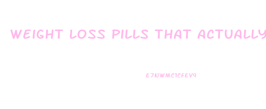 Weight Loss Pills That Actually Work Reddit