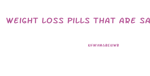 Weight Loss Pills That Are Safe While Breastfeeding