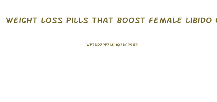 Weight Loss Pills That Boost Female Libido Quickly