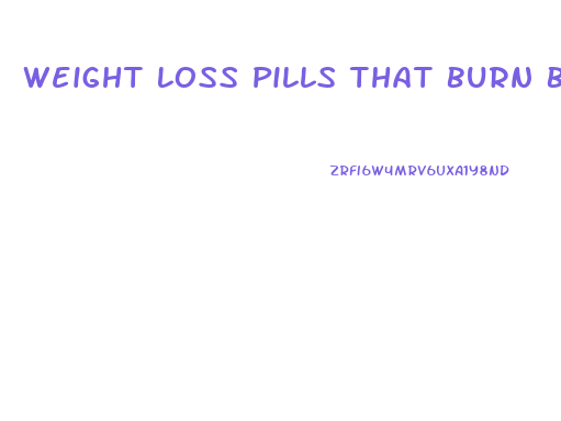 Weight Loss Pills That Burn Belly Fat