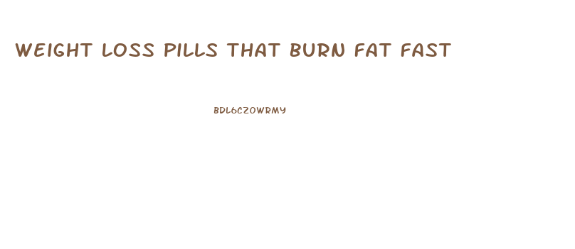 Weight Loss Pills That Burn Fat Fast