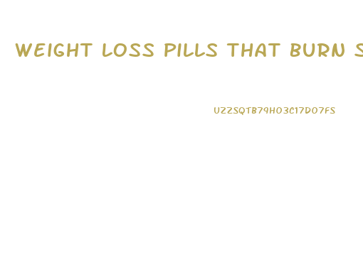 Weight Loss Pills That Burn Stored Fat