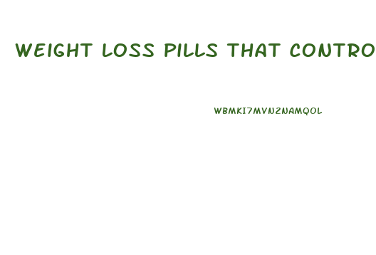 Weight Loss Pills That Control Hunger