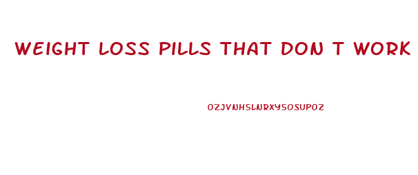 Weight Loss Pills That Don T Work