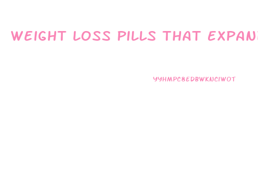 Weight Loss Pills That Expand In Your Stomach