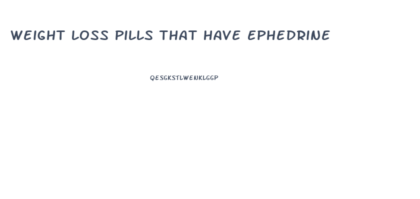 Weight Loss Pills That Have Ephedrine