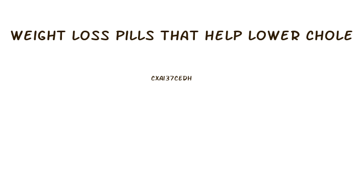 Weight Loss Pills That Help Lower Cholesterol