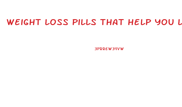 Weight Loss Pills That Help You Lose Weight Fast