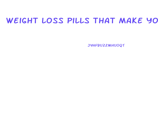 Weight Loss Pills That Make You Not Hungry