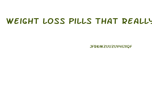 Weight Loss Pills That Really Work