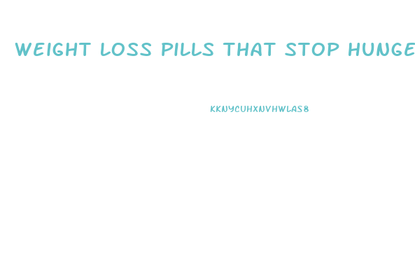 Weight Loss Pills That Stop Hunger