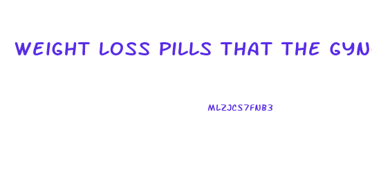 Weight Loss Pills That The Gyno Prescribe