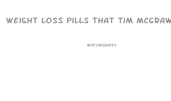 Weight Loss Pills That Tim Mcgraw Takes