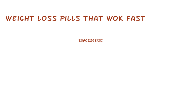 Weight Loss Pills That Wok Fast