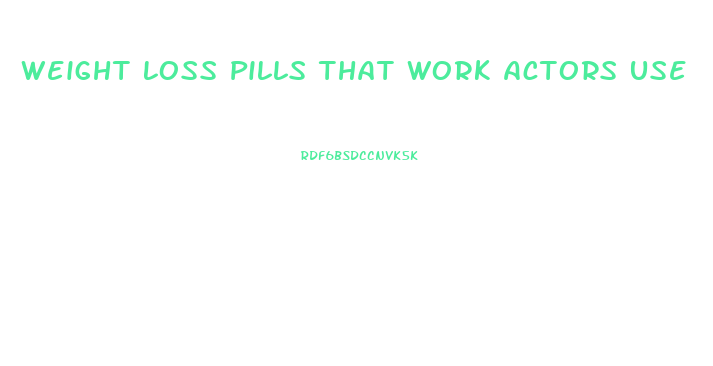 Weight Loss Pills That Work Actors Use