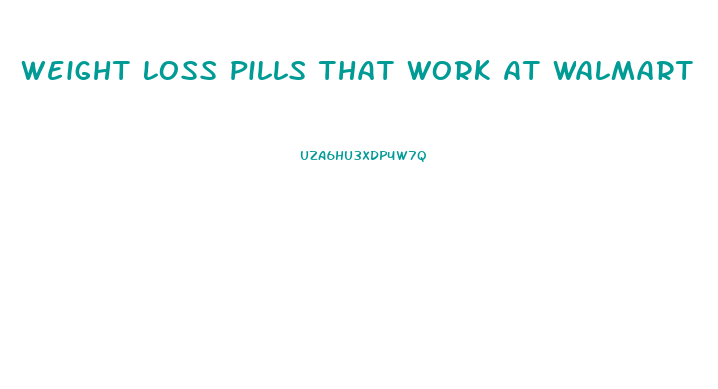 Weight Loss Pills That Work At Walmart