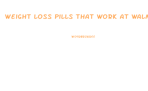 Weight Loss Pills That Work At Walmart