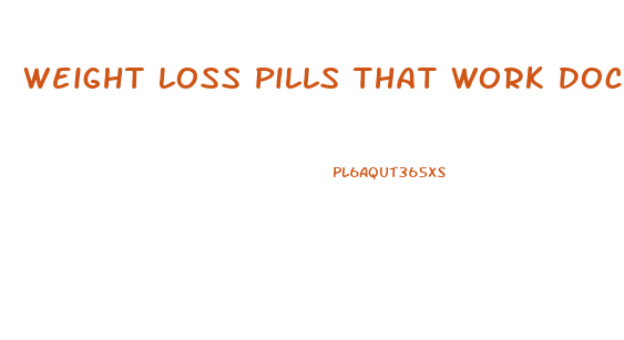 Weight Loss Pills That Work Doctor