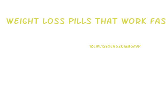 Weight Loss Pills That Work Fast At Walmart