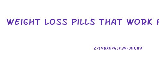 Weight Loss Pills That Work Fast At Walmart