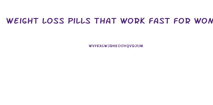 Weight Loss Pills That Work Fast For Women