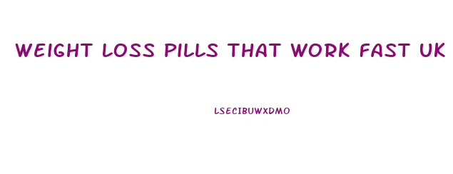 Weight Loss Pills That Work Fast Uk