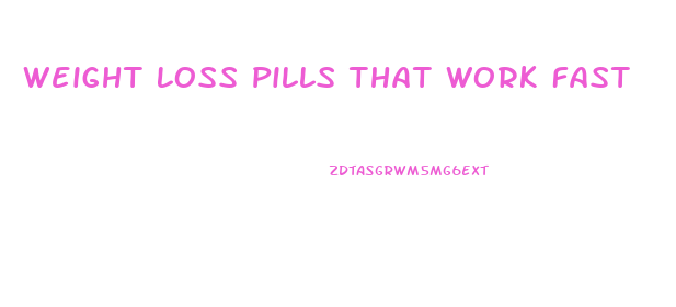 Weight Loss Pills That Work Fast