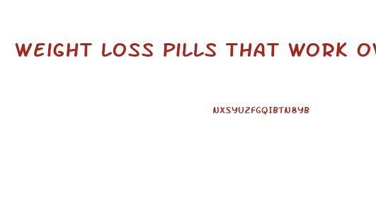 Weight Loss Pills That Work Overnight