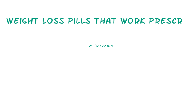 Weight Loss Pills That Work Prescription