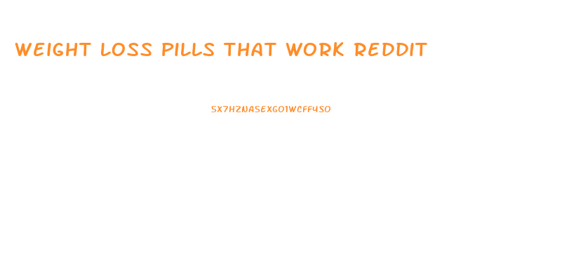 Weight Loss Pills That Work Reddit