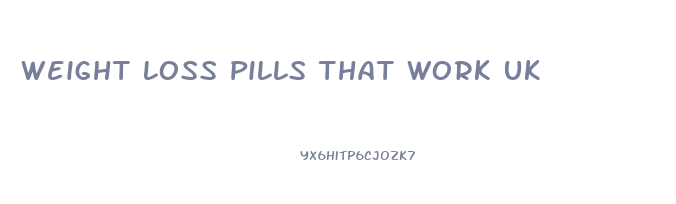 Weight Loss Pills That Work Uk