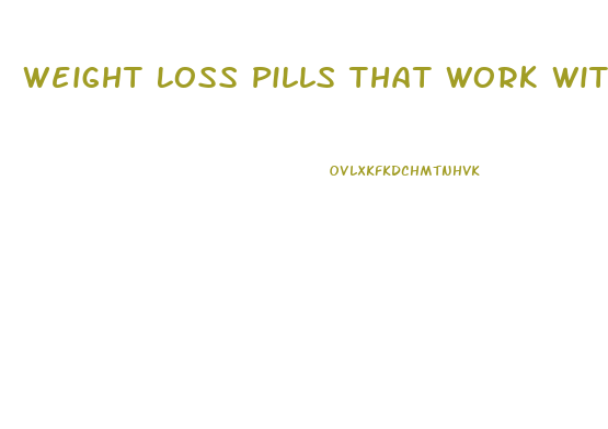 Weight Loss Pills That Work With Exercise