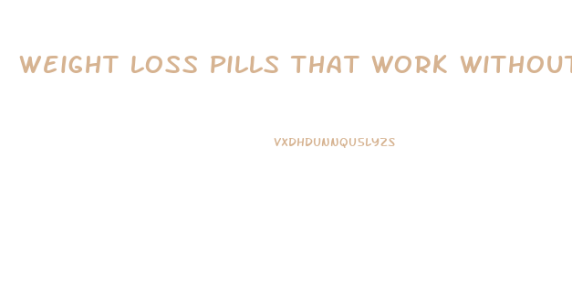 Weight Loss Pills That Work Without Working Out