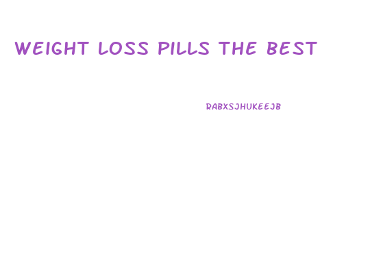 Weight Loss Pills The Best