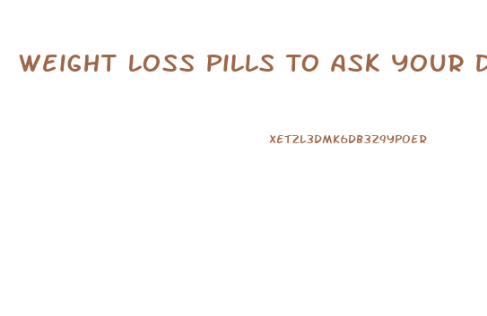 Weight Loss Pills To Ask Your Doctor Can Prescribe