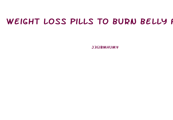 Weight Loss Pills To Burn Belly Fat