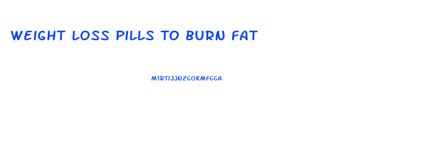 Weight Loss Pills To Burn Fat