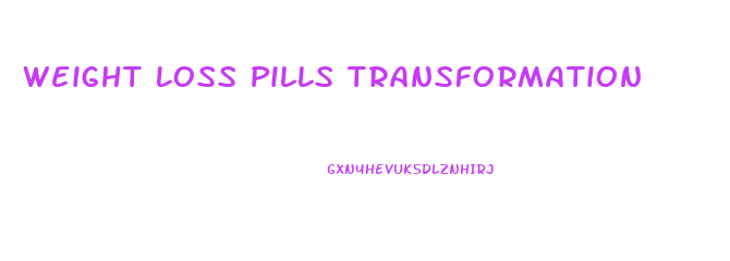 Weight Loss Pills Transformation