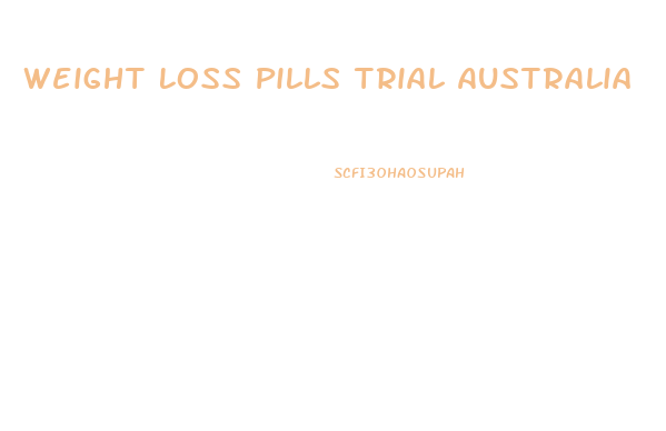 Weight Loss Pills Trial Australia